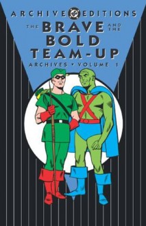 The Brave and the Bold Team-Up Archives, Vol. 1 - Bob Haney, Robert Kanigher, George Roussos, Howard Purcell, Joe Kubert, Alex Toth, Bruno Premiani, Ramona Fradon, Bernard Baily, Michael Uslan, Robert Klein