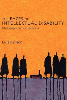 The Faces of Intellectual Disability: Philosophical Reflections - Licia Carlson