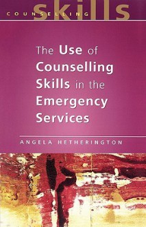 The Use of Counselling Skills in the Emergency Services - Angela Hetherington