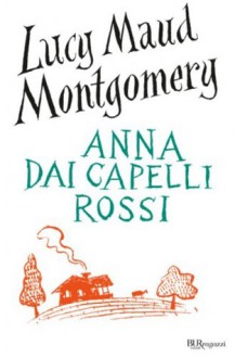 Anna dai capelli rossi - L.M. Montgomery, R. Guarnieri