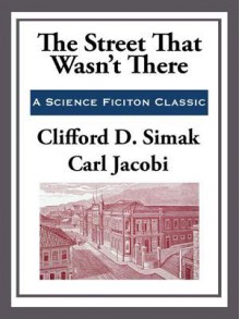 The Street That Wasn't There - Clifford D. Simak, Carl Jacobi