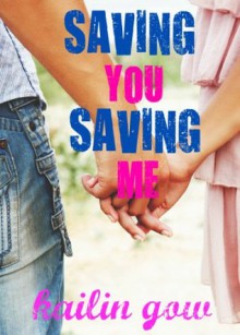 Saving You, Saving Me - Kailin Gow