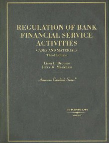 Regulation Of Bank Financial Service Activities: Cases And Materials (American Casebook Series) - Lissa L. Broome, Jerry W. Markham