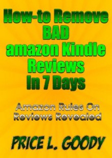 How-to Remove Bad Amazon Kindle Reviews In Seven Days - Price L. Goody