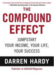 The Compound Effect - Darren Hardy