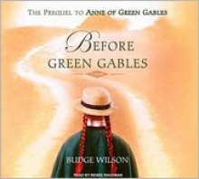 Before Green Gables: The Prequel to Anne of Green Gables - Budge Wilson, Renee Raudman