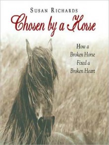 Chosen by a Horse: How a Broken Horse Fixed a Broken Heart (MP3 Book) - Susan Richards, Lorna Raver