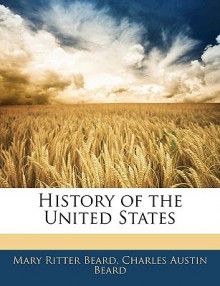 History of the United States - Mary Ritter Beard, Charles A. Beard