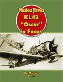 Nakajima Ki.43 "Oscar" in Focus - John Stanaway, Ray Merriam, Hubert Cance