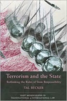 Terrorism and the State: Rethinking the Rules of State Responsibility - Tal Becker