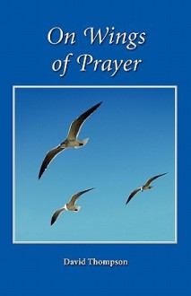 On Wings of Prayer - David Thompson