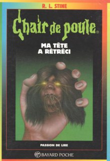 Ma tête a rétréci (Chair de Poule #27) - R.L. Stine