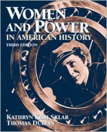 Women and Power in American History - Kathryn Kish Sklar, Thomas Dublin