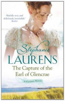 The Capture of the Earl of Glencrae (Cynster Sisters Trilogy, #3) - Stephanie Laurens