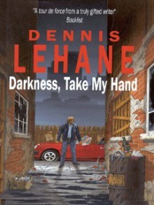 Darkness, Take My Hand - Dennis Lehane