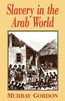 Slavery In The Arab World - Murray Gordon