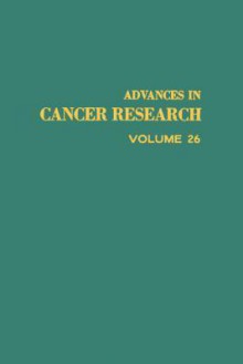 Advances in Cancer Research, Volume 26 - George Klein, Sidney Weinhouse