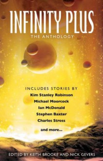 Infinity Plus: The Anthology - Keith Brooke, Nick Gevers