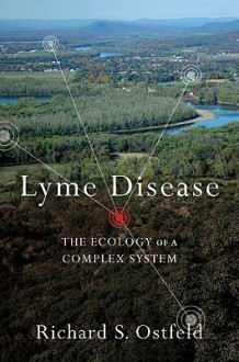Lyme Disease: The Ecology of a Complex System - Richard Ostfeld