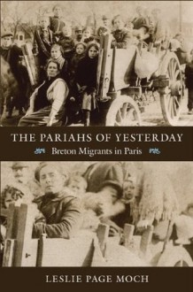 The Pariahs of Yesterday: Breton Migrants in Paris - Leslie Page Moch