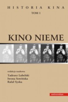 Kino nieme (Historia kina, Tom 1) - Tadeusz Lubelski, Iwona Sowińska, Rafał Syska