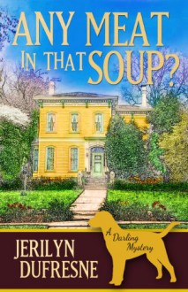 Any Meat In That Soup? (Sam Darling Mystery #2) - Jerilyn Dufresne