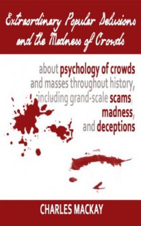 Extraordinary Popular Delusions and the Madness of Crowds, Vol II (Illustrated) - Charles MacKay