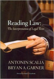 Reading Law: The Interpretation of Legal Texts - Antonin Scalia, Bryan A. Garner