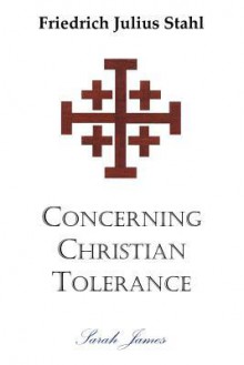 Concerning Christian Tolerance - Friedrich Julius Stahl, Timothy Taylor