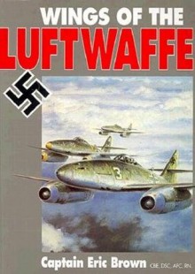 Wings Of The Luftwaffe: Flying German Aircraft Of The Second World War - Eric Brown