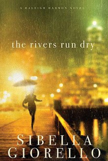 The Rivers Run Dry: A Raliegh Harmon Novel - Sibella Giorello