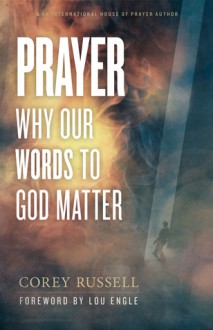 Prayer: Why Our Words to God Matter - Corey Russell