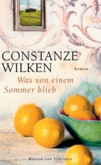 Was von einem Sommer blieb - Constanze Wilken