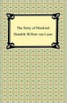 The Story of Mankind (Illustrated) - Hendrik Willem van Loon