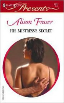 His Mistress's Secret - Alison Fraser