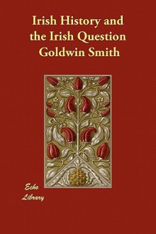 Irish history and the Irish question - Goldwin Smith, Hugh McCann
