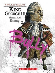 King George III: America's Enemy (Wicked History) - Philip Brooks