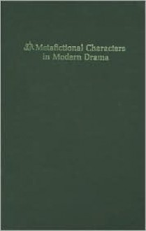 Metafictional Characters in Modern Drama - June Schlueter