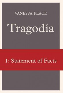 Tragodia 1: Statement of Facts - Vanessa Place