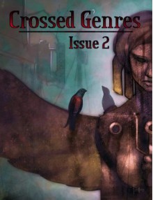 Crossed Genres Issue 2: Dystopian - Glynn Barrass, Bart R. Leib, Kay T. Holt, Marie Robertson, Marilou Goodwin, Loni Ice, Jo Thomas