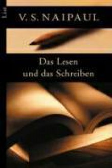 Das Lesen und das Schreiben - V.S. Naipaul, Kathrin Razum, Dirk van Gunsteren