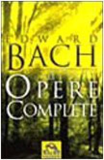 Le opere complete - Edward Bach, J. Barnard, Daniele Pietrini