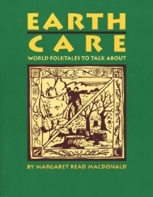 Earth Care: World Folktales to Talk about - Margaret Read MacDonald