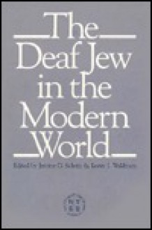 The Deaf Jew in the Modern World - Jerome D. Schein, Lester J. Waldman