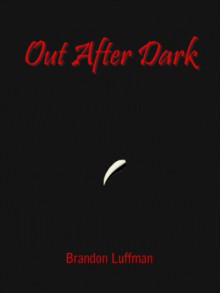 Out After Dark - Brandon R. Luffman