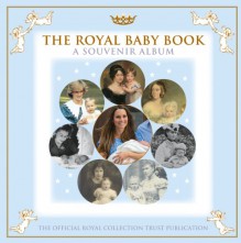 The Royal Baby Book: A Souvenir Album - Royal Collection Trust