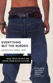 Everything But the Burden: What White People Are Taking from Black Culture - Greg Tate