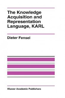 The Knowledge Acquisition and Representation Language Karl - Dieter Fensel