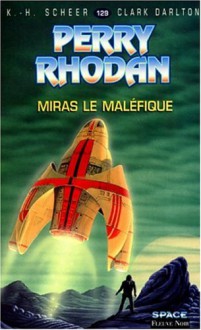 Perry Rhodan, tome 129 : Miras le maléfique - K.H. Scheer, Clark Darlton