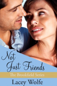 Not Just Friends (Brookfield, #3) - Lacey Wolfe